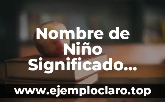 El significado de ser amable 7 Nombre de Niño Significado Amable – Guía Completa