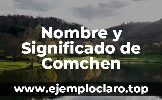 Nombre y Significado de Comchen