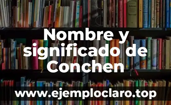 Nombre y significado de Conchen