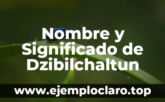 Nombre y Significado de Dzibilchaltun
