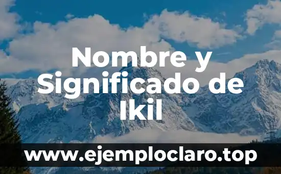 Nombre y Significado de Ikil
