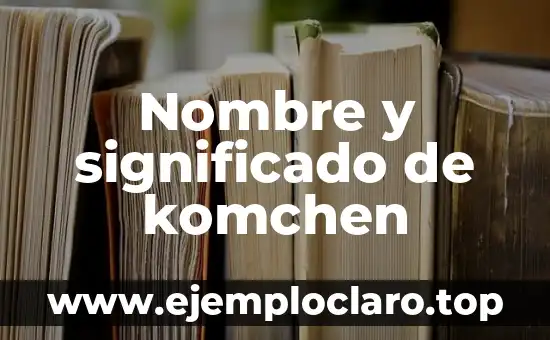 Nombre y significado de komchen