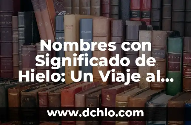 Significado en inglés de 'ciudad': Descubre su definición y origen 4 Nombres con Significado de Hielo: Un Viaje al Mundo del Frío