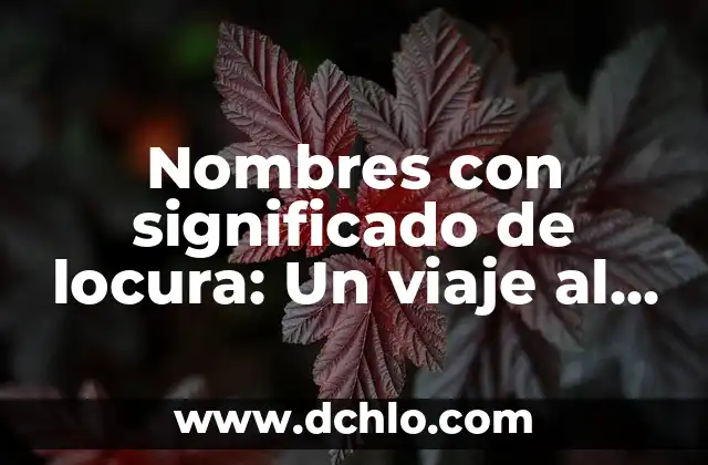 Significado del tatuaje de un beso: Un símbolo lleno de pasión y amor 5 Nombres con significado de locura: Un viaje al mundo de los nombres cargados de pasión y misterio