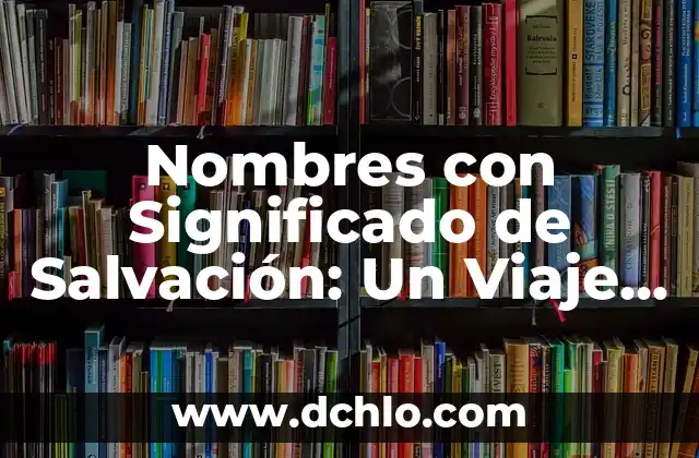 Soñar que se caen los dientes: Interpretación y Significado 5 Nombres con Significado de Salvación: Un Viaje a la Redención