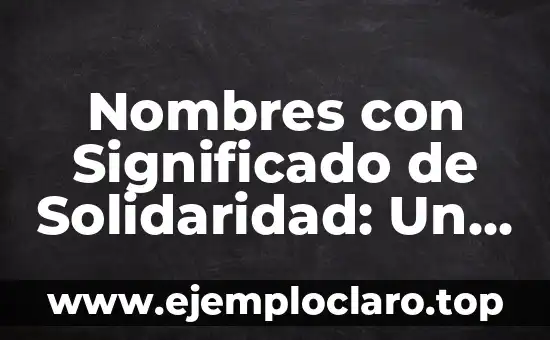 Nombres con Significado de Solidaridad: Un Enfoque en la Compasión