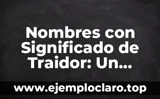Nombres con Significado de Traidor: Un Viaje a la Etimología