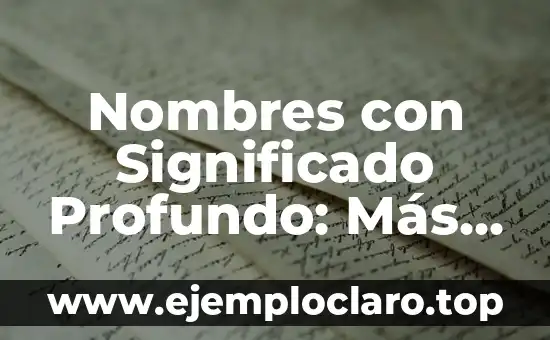 Nombres con Significado Profundo: Más que Palabras