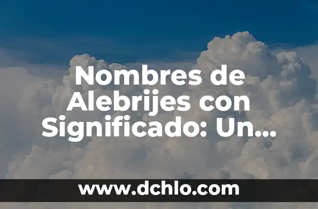 Nombres con significado de esperanza: Un viaje hacia la ilusión 5 Nombres de Alebrijes con Significado: Un Viaje al Corazón del Arte Mexicano