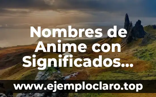Nombres de Anime con Significados Profundos: Un Viaje Cultural