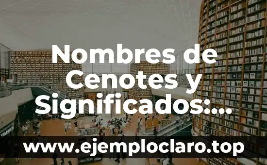 Nombres de Cenotes y Significados: Un Viaje a lo Sagrado