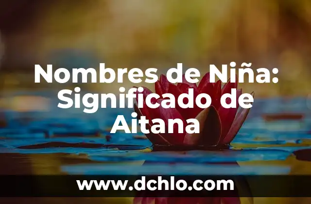 Significado del Himno Nacional de Nicaragua: Un Viaje Histórico y Cultural 7 Nombres de Niña: Significado de Aitana