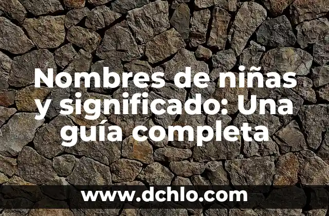 Niña en los sueños: Descubre el significado de soñar con niñas 5 Nombres de niñas y significado: Una guía completa