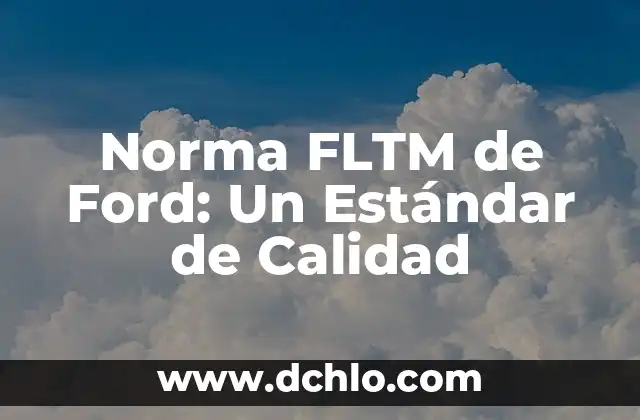 Significado del Logotipo de Ford 5 Norma FLTM de Ford: Un Estándar de Calidad