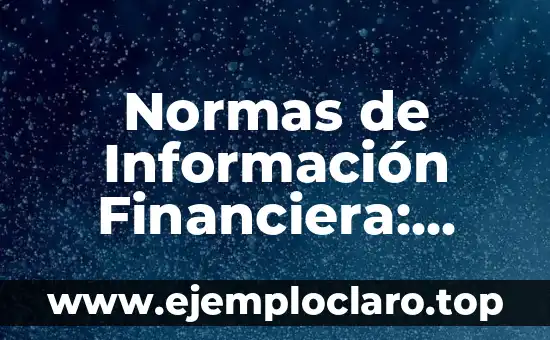 Normas de Información Financiera: Conceptos y Aplicaciones
