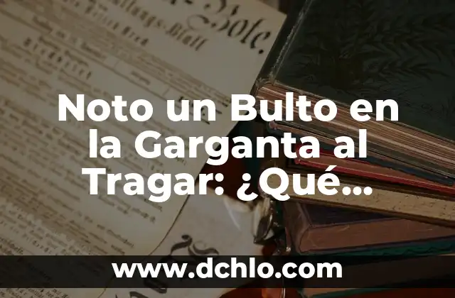 Tengo un Bulto en el Hueso de la Clavícula: Causas y Tratamientos 3 Noto un Bulto en la Garganta al Tragar: ¿Qué Puede Ser?