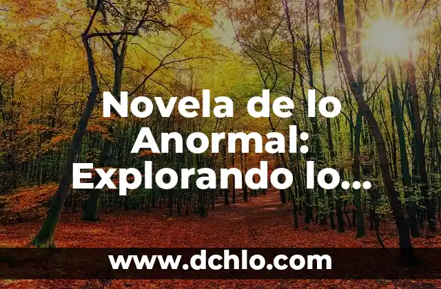 Explorando los Significados de la Escritura en Psicología 8 Novela de lo Anormal: Explorando lo Extraño y lo Sobrenatural