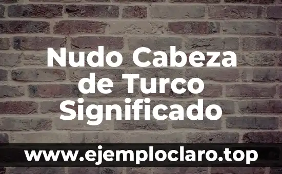 Nudo Cabeza de Turco Significado