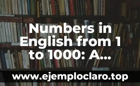 Numbers in English from 1 to 1000: A Comprehensive Guide