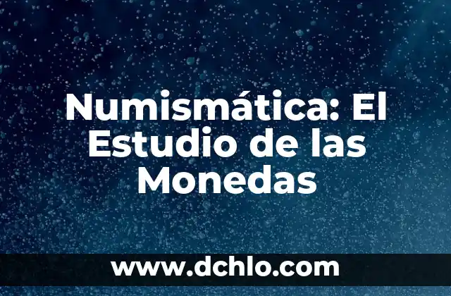 Técnicas de Estudio para Mejorar la Memoria 5 Numismática: El Estudio de las Monedas
