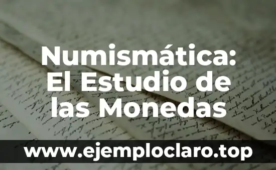 Numismática: El Estudio de las Monedas