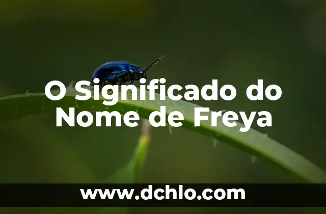 Significado do Nome de Indra: Um Nome Carregado de História e Cultura 3 O Significado do Nome de Freya