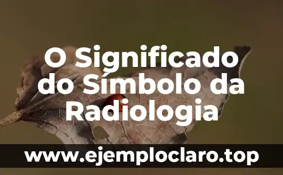 O Significado do Símbolo da Radiologia