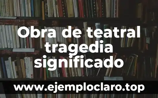 Au Bout de la Scène - Un Concepto Teatral Profundo 8 Obra de teatral tragedia significado