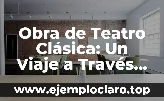 Obra de Teatro Clásica: Un Viaje a Través del Tiempo