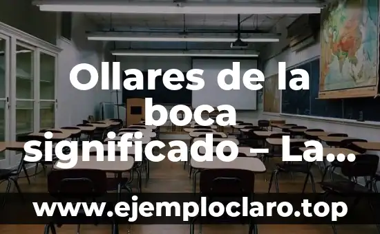 Ollares de la boca significado – La guía completa