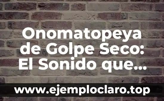 Onomatopeya de Golpe Seco: El Sonido que Resuena