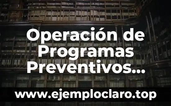 Operación de Programas Preventivos Significado