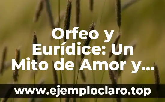 Orfeo y Eurídice: Un Mito de Amor y Pérdida