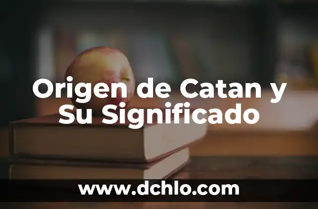 Olmequia: Un Viaje al Origen de las Palabras 6 Origen de Catan y Su Significado