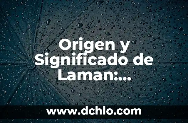 Significado del Libro de Aclas 3 Origen y Significado de Laman: Explorando sus Raíces en el Libro de Mormón