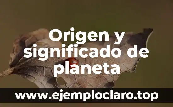 Origen y significado de planeta