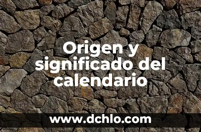 El significado en inglés de 'unsightly' y su uso en el lenguaje 5 Origen y significado del calendario
