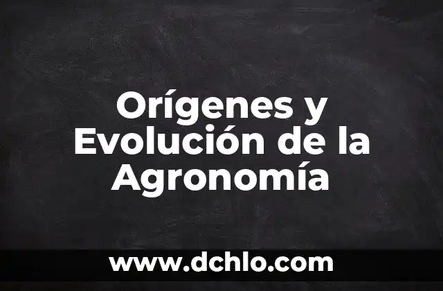 Orígenes del Color Blanco 4 Orígenes y Evolución de la Agronomía