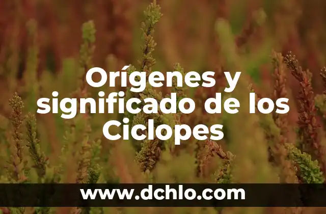 Orígenes y Evolución de la Agronomía 6 Orígenes y significado de los Ciclopes