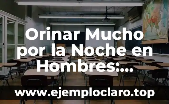 Orinar Mucho por la Noche en Hombres: Causas y Soluciones