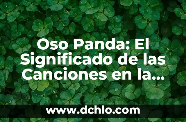 El Espíritu del Oso: Un Viaje al Corazón de la Naturaleza 6 Oso Panda: El Significado de las Canciones en la Música Actual