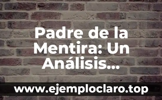 Padre de la Mentira: Un Análisis Profundo