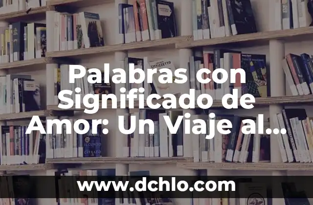 Flores con significado de fertilidad: El lenguaje de las flores en la fertilidad 8 Palabras con Significado de Amor: Un Viaje al Corazón del Lenguaje