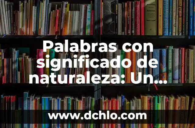 Refranes de animales con significado: Sabiduría a través de la naturaleza 4 Palabras con significado de naturaleza: Un viaje al corazón del lenguaje ambiental