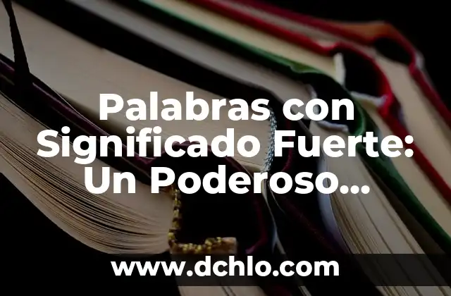 Por qué me late fuerte el corazón: causas y soluciones 3 Palabras con Significado Fuerte: Un Poderoso Impacto en el Lenguaje