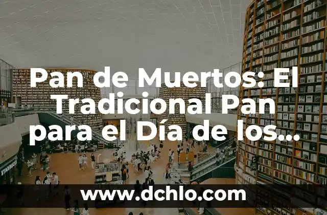 Ojaldrá Pan de Muerto Significado 6 Pan de Muertos: El Tradicional Pan para el Día de los Muertos