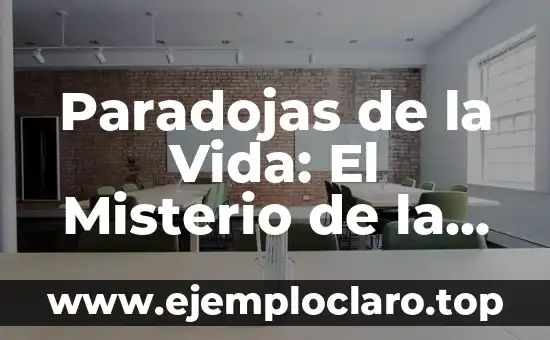 Paradojas de la Vida: El Misterio de la Existencia