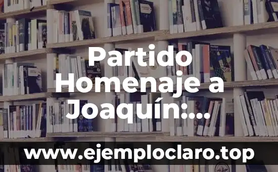 Nombres con significado de trabajador: Un homenaje a la laboriosidad 4 Partido Homenaje a Joaquín: ¿Quién Juega en este Especial Encuentro?