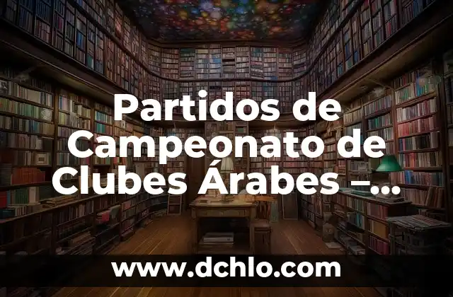 Significados de Nombres Árabes como Yasmira 4 Partidos de Campeonato de Clubes Árabes – Todo lo que Debes Saber