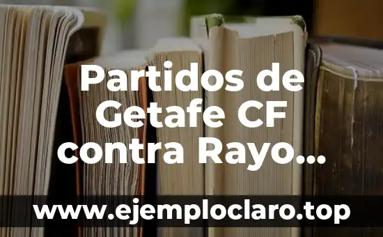 Partidos de Getafe CF contra Rayo Vallecano: Análisis y Resultados
